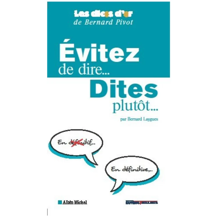 Evitez de dire...dites plutot...