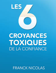 Les 6 croyances toxiques de la confiance