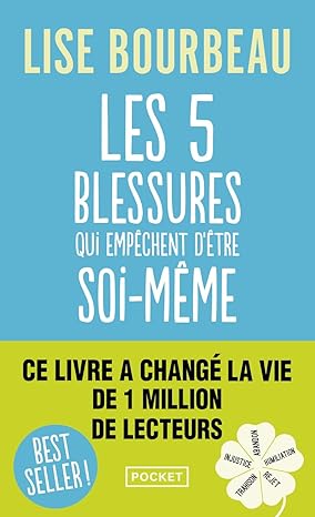Les cinq blessures qui empêchent d'être soi-même: Rejet, abandon, humiliation, trahison, injustice